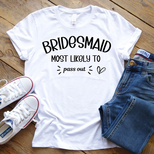 Bridesmaid Shirt- Most Likely To Pass Out