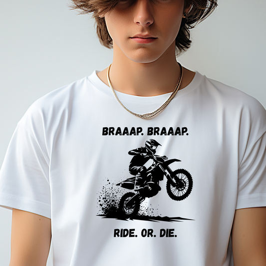 Dirt Bike- Braaap Braaap, Ride or Die T-Shirt