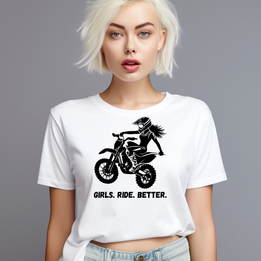 Girls Ride Better-  Dirt Bike/Motorcycle T-Shirt