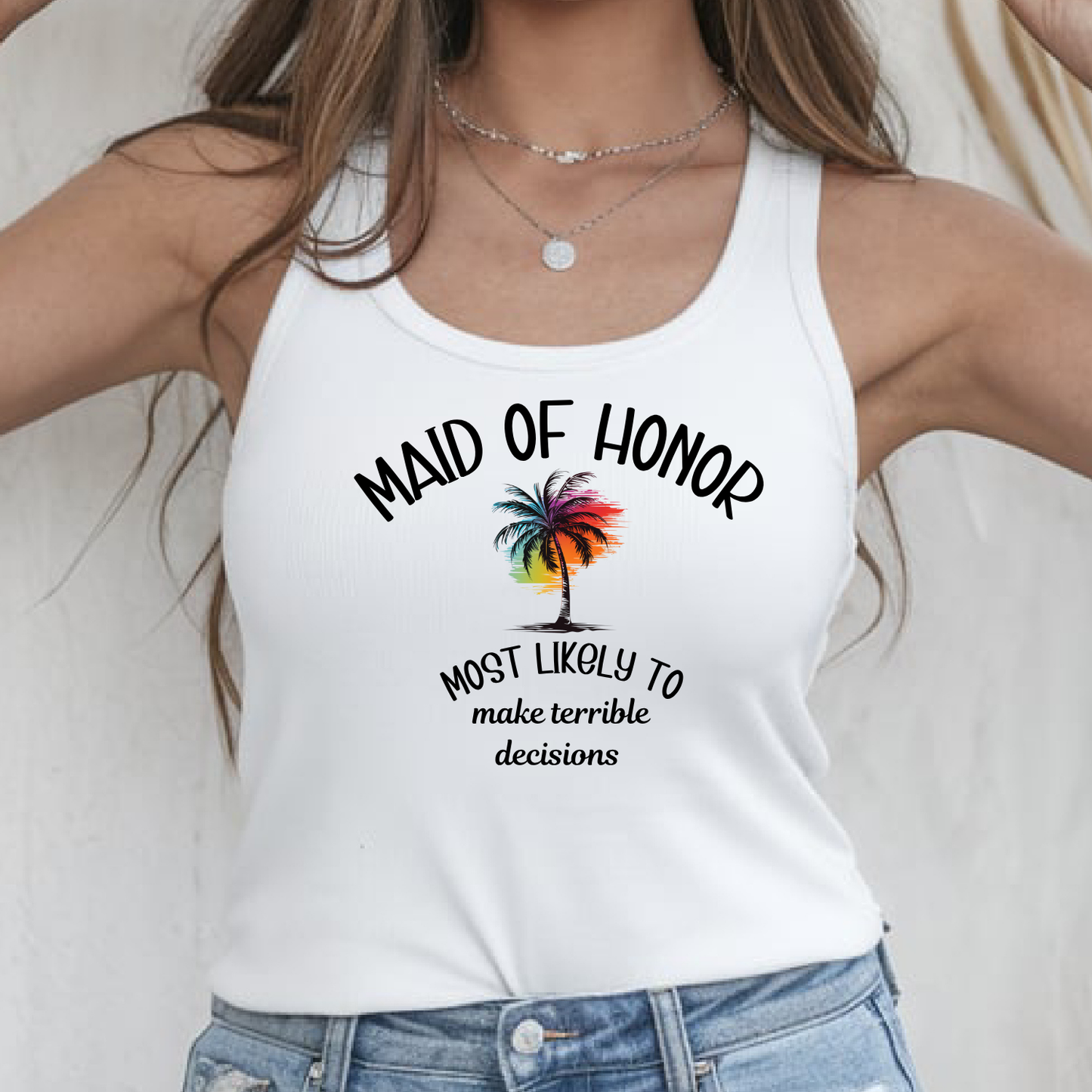 Maid of Honor Beach Shirt- Most Likely To Make Terrible Decisions